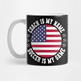 COACH IS MY NAME SOCCER IS MY GAME FUNNY SOCCER COACH U.S.A. Mug